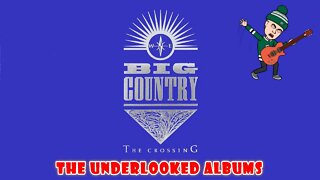 The Underlooked Albums - Big Country - The Crossing
