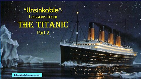 Video Bible Study: Lessons from the Titanic - Part 2