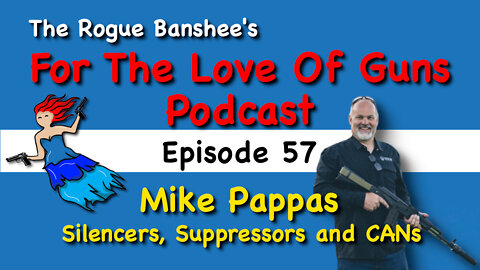 Mike Pappas from Dead Air talks Silencers, Suppressors and CANs - Episode 57 For The Love Of Guns