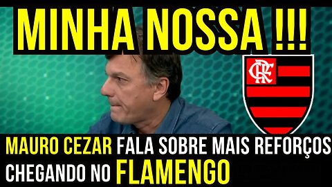 MINHA NOSSA! MAURO CEZAR FALA SOBRE MAIS REFORÇOS CHEGANDO NO MENGÃO É TRETA!!! NOTÍCIAS DO FLAMENGO