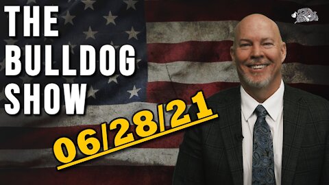 June 28th, 2021 | The Bulldog Show
