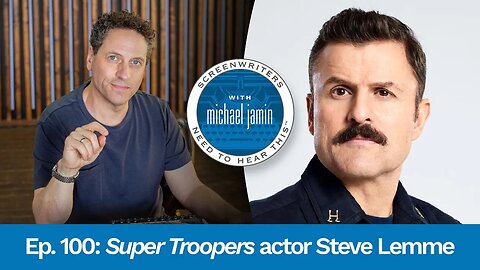 100 - Writer/Actor/Producer Steve Lemme | Screenwriters Need To Hear This with Michael Jamin