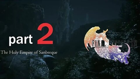 Final Fantasy 16 Playthrough Part 2 the journey to the Holy Empire of Sanbreque: NO COMMENTARY.