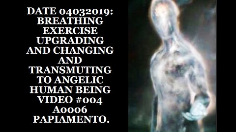 DATE 04032019: BREATHING EXERCISE UPGRADING AND CHANGING AND TRANSMUTING TO ANGELIC HUMAN BEING