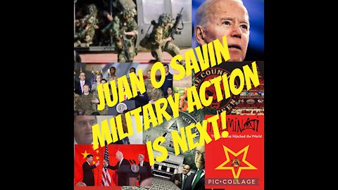 Juan O Savin Military Action Next!!!