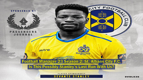 Football Manager 23 Season 2: St. Albans City F.C. - Is This Possibly Stanley's Last Run With Us?