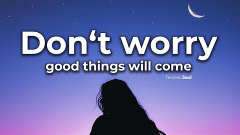 This Song Will Renew Your Faith! (Don't Worry, Good Things Will Come) Lyric Video.mp4