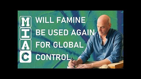(MIAC Episode 454) Will Famine be Used Again for Global Control