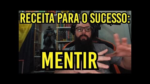 Receita do Sucesso: MENTIR !