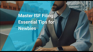 Master the ISF Filing Process: Tips for First-Time Importers