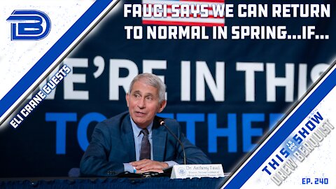 Dr. Fauci Says We Can Return to Normal By Spring 2022...IF Everyone Gets Vaccinated | Ep 240