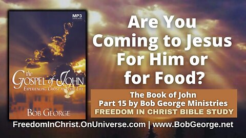 Are You Coming to Jesus For Him or for Food? by BobGeorge.net | Freedom In Christ Bible Study