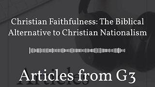Christian Faithfulness: The Biblical Alternative to Christian Nationalism – Articles from G3