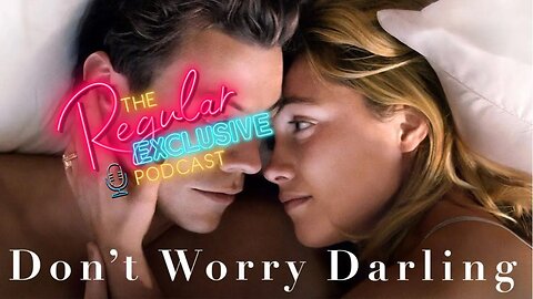 DON'T WORRY DARLING (2022) Review- Regular Exclusive Podcast (Full Episode)