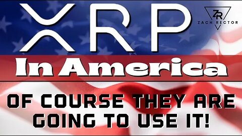 XRP In America: “Of Course They Are Going To Use It!”