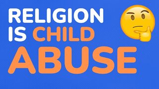 Religion is child abuse - part 4