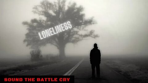 Loneliness: No fellowship. No family. No friends.