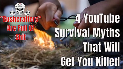 4 YouTube Bushcraft Survival Myths That Will Get You Killed