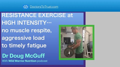 McGuff 1: RESISTANCE EXERCISE at HIGH INTENSITY…no muscle respite, aggressive load to timely fatigue