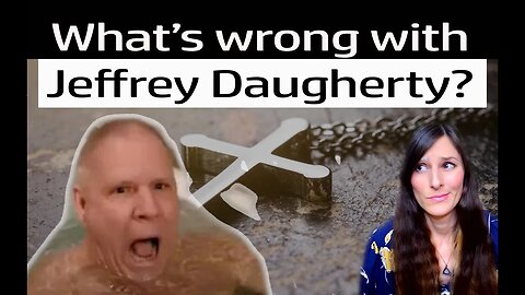What's Wrong With Jeffrey Daugherty? (The Christian Whistleblower)