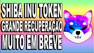 SHIBA INU TOKEN GRANDE RECUPERAÇÃO MUITO EM BREVE