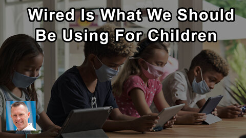 No Wifi Is The Way To Go And With Regard To Our Children, Wired Is 110% What We Should Be Using