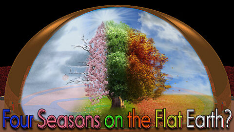 How the 4 seasons work on the Flat Earth model
