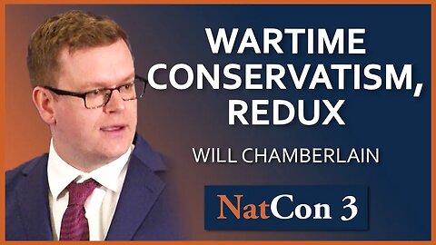 Will Chamberlain | Wartime Conservatism, Redux | NatCon 3 Miami