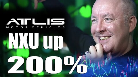 NXU Atlis Motor Vehicles UP 200%- TRADING & INVESTING - Martyn Lucas Investor @MartynLucas