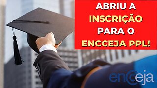 ABRIU A INSCRIÇÃO PARA O ENCCEJA PPL!