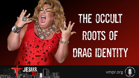 16 Jun 23, Jesus 911: The Occult Roots of Drag Identity