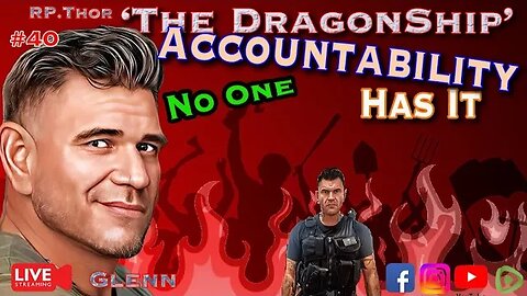 The DragonShip With RP Thor #40 ‘Accountability No One Has it’!