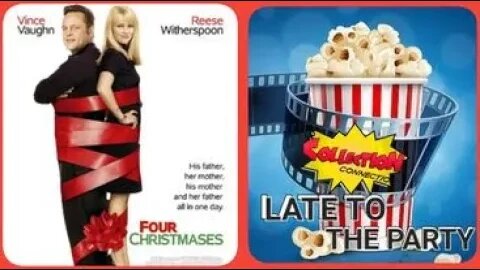 FOUR CHRISTMASES IS A CHRISTMAS MOVIE!!: Late to the Party Movie Reviews episode 104