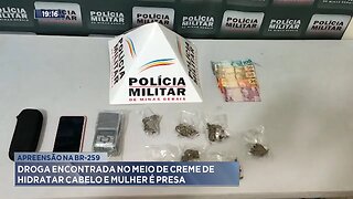 Apreensão na BR-259: Droga Encontrada no Meio de Creme de Hidratar Cabelo e Mulher é Presa.