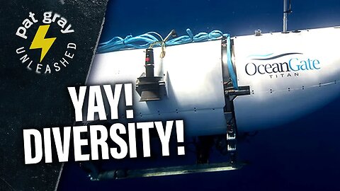 Did Wokeness Sink the OceanGate Sub? | 6/22/23
