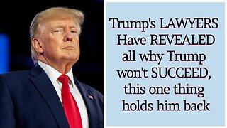 🔴 Trump's LAWYERS Have REVEALED all why Trump won't SUCCEED, this one thing holds him back