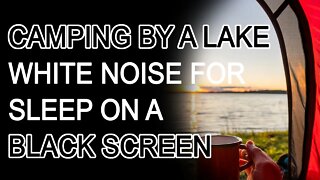 Fall Asleep Faster with 🔥Campfire🔥 White Noise | Camping by a Lake White Noise on a Black Screen