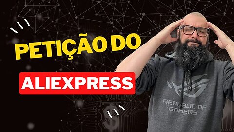 Petição contra 17% de ICMS + 60% de Imposto do Aliexpress ! SOU CONTRA!