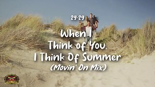 29-29 When I Think of You, I Think of Summer! (Movin' On Mix) (OFFICIAL MUSIC VIDEO)