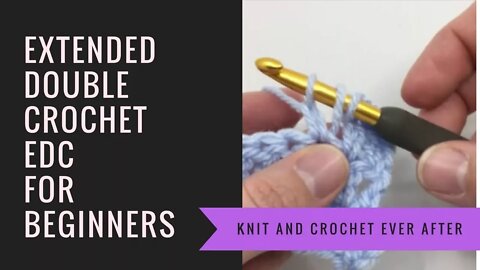 Double Crochet Tutorial #11: Extended Double Crochet (EDC)