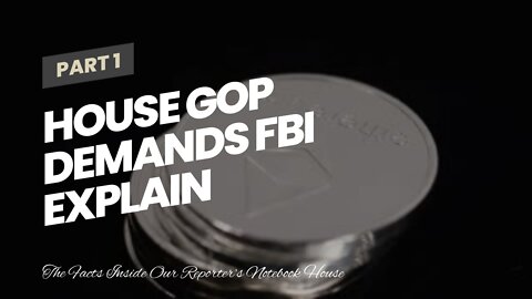 House GOP demands FBI explain reports they reclassified cases to fit Biden admin narrative