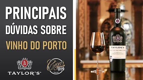 Cigar 019 - Principais dúvidas sobre Vinho do Porto Taylor's com Antônio Bravo