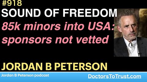JORDAN B PETERSON | SOUND OF FREEDOM movie: 85k minors into USA: sponsors not vetted