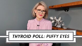 [POLL] Thyroid Symptom Questionnaire - Puffy Eyes #poll