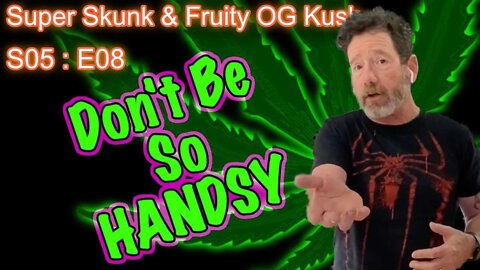 S05 E08 Super Skunk / Fruity OG Kush Organic Cannabis Grow - HypocriteDaddy Says HANDS-OFF