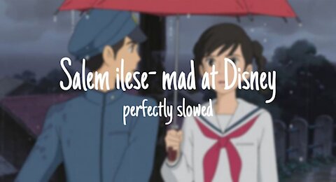 salem ilese – mad at disney but its for my special friend ( s l o w e d + r e v e r b )
