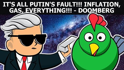 It’s All Putin’s Fault !!! Inflation, Gas, Everything !!! - Doomberg