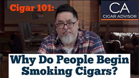 Cigar 101:Why Do People Begin Smoking Cigars?