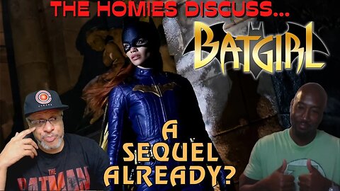The Homies Discuss...Batgirl Sequel Talks Already Happening