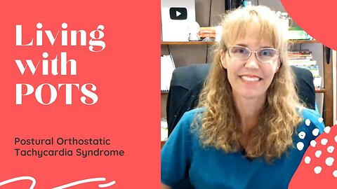 Living with POTS Postural Orthostatic Tachycardia Syndrome